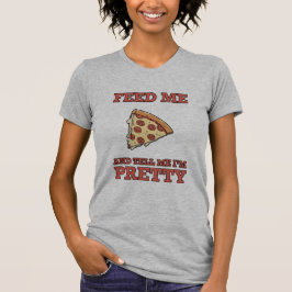 Mata mig Pizza och säg att jag är Söt Women's Tee