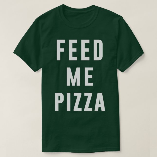 Mata mig Pizza, roligt citat, matcitat, pizza kärl T Shirt (Design framsida)