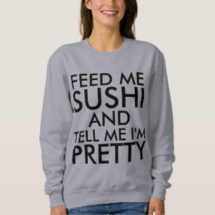 MATA MIG SUSHI OCH SÄG ATT JAG ÄR SÖT Lustigt Tröja