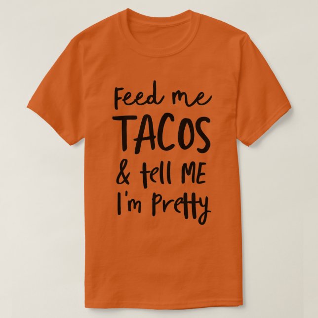 Mata mig tacos och berätta I_x27_m sötT-Shirt T Shirt (Design framsida)