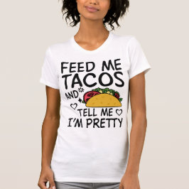 Mata mig Tacos och säg att jag är Söt T Shirt