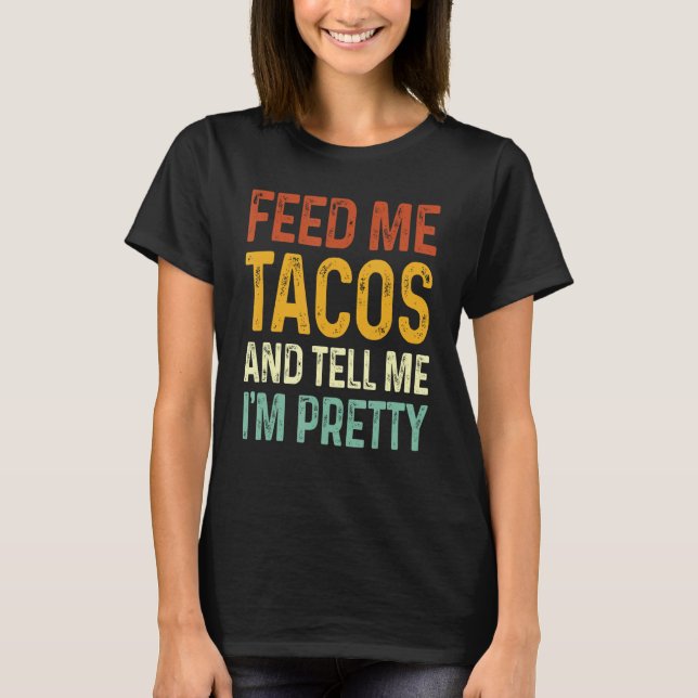 Mata mig Tacos och säg att jag är Söt T Shirt (Framsida)