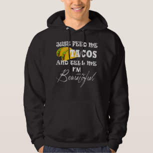 Mata mig Tacos på tisdag.. Säg att jag är Beautifu Hoodie