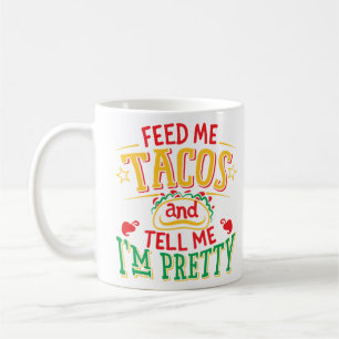 Mata mig Tacos, säg att jag är Söt Kaffemugg