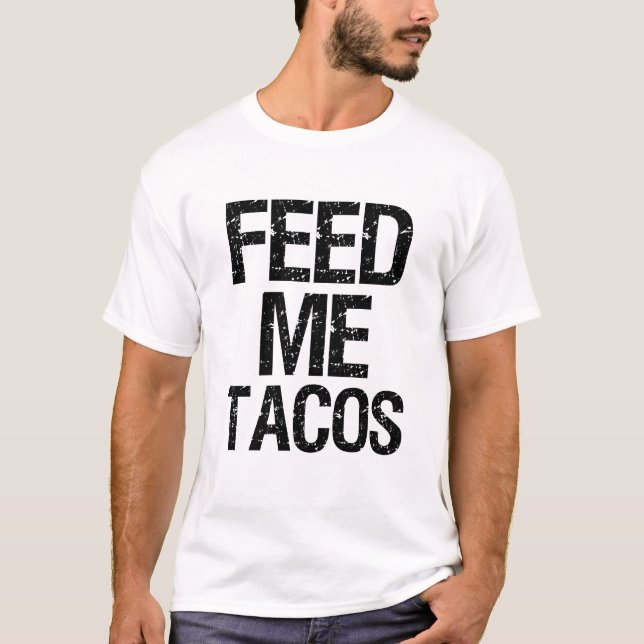 Mata mig tacosen rolig ordstävfoodiemanar skjortan t-shirt (Framsida)