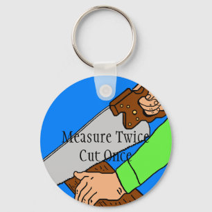 Mäta två gånger. Klipp en gång. Keychain Nyckelring