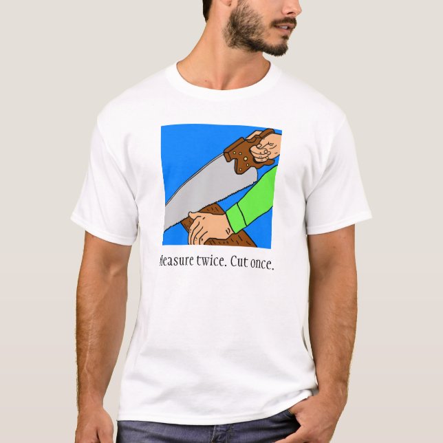 Mäta två gånger. Klipp en gång. T-tröja Tee Shirt (Framsida)