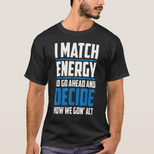 Matcha din energi i matchande energi så gå framåt t shirt