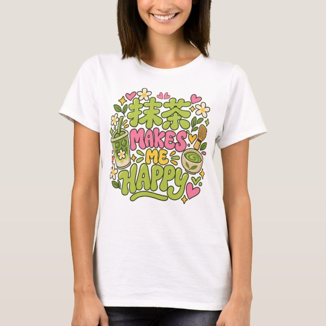 Matcha Gör Mig Glad Citat T Shirt (Framsida)