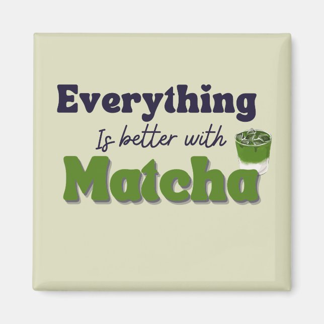 Matcha Grönt Tea, allt är bättre med matcha Magnet (Framsidan)