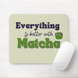 Matcha Grönt Tea, allt är bättre med matcha Musmatta