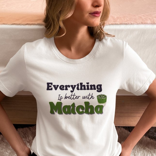 Matcha Grönt Tea, allt är bättre med matcha T Shirt (Skapare uppladdad)