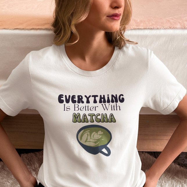 Matcha Grönt Tea, allt är bättre med matcha T Shirt (Skapare uppladdad)