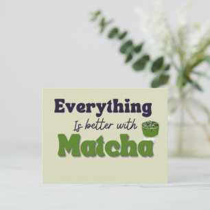 Matcha Grönt Tea, allt är bättre med matcha Vykort