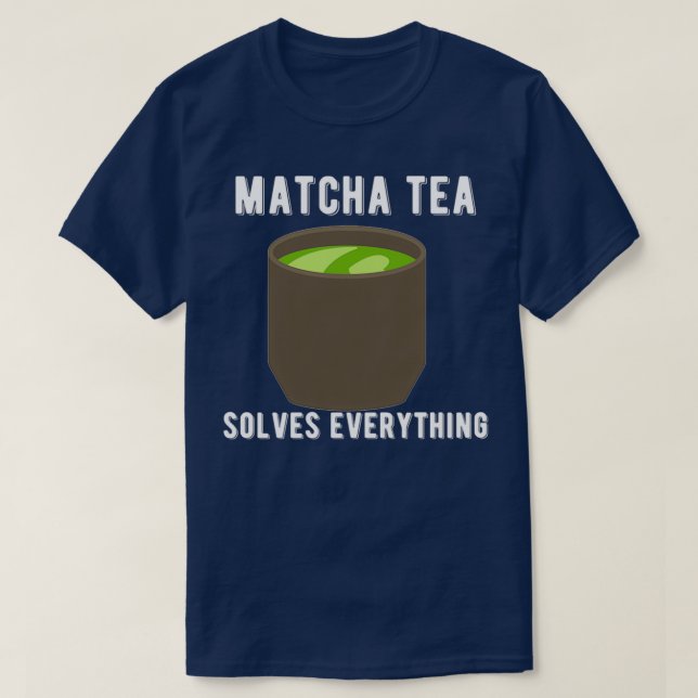 Matcha Tea löser allt tea Shirt Quote Desig T (Design framsida)