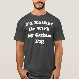 Matching I'd Rather Be With My Guinea Pig Premium  T Shirt