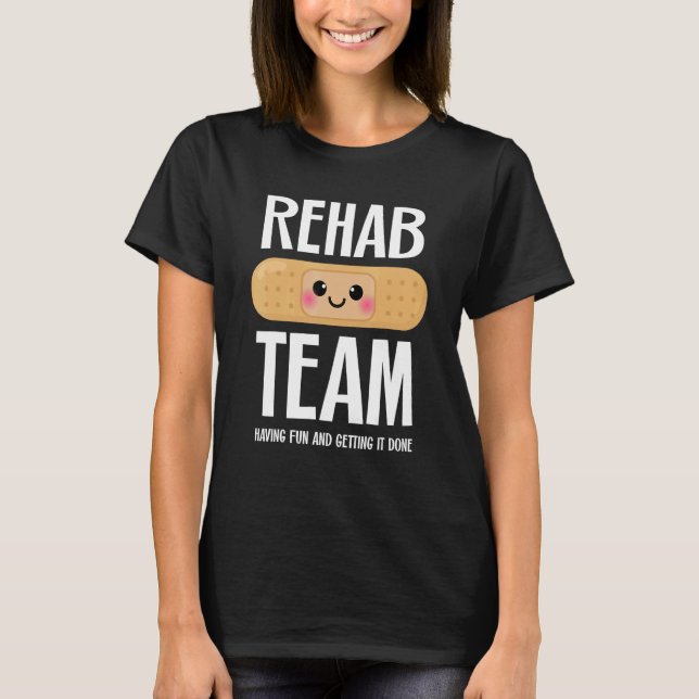 Matching Rehab Team   Having Fun And Getting It Do T Shirt (Framsida)