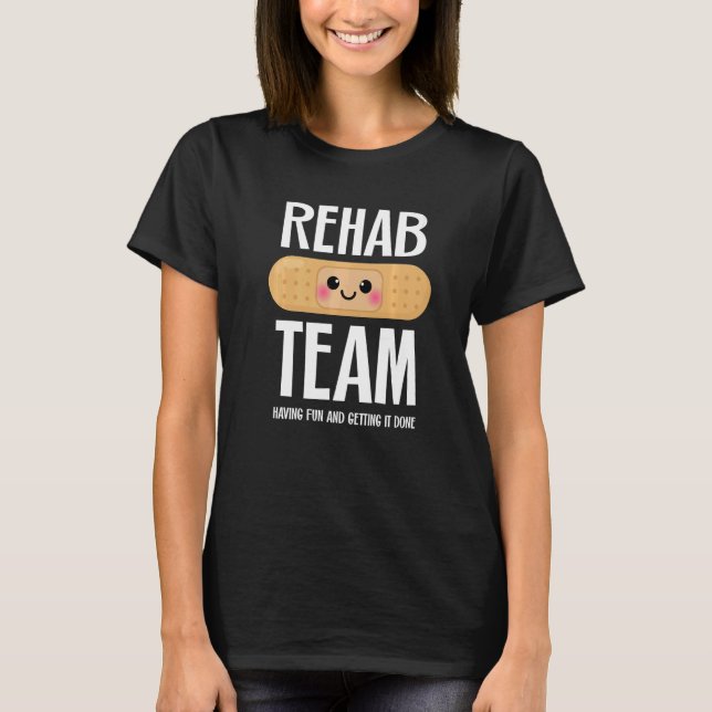 Matching Rehab Team  Having Fun And Getting It Don T Shirt (Framsida)