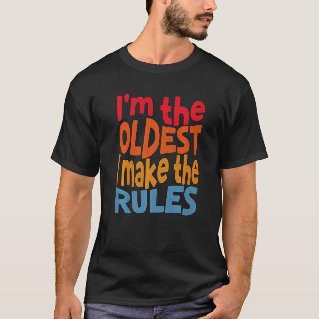 Matching Siblings I Am The Oldest I Make The Rules T Shirt (Framsida)