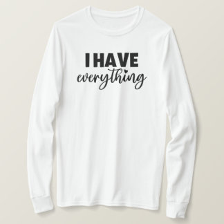 Matchy Apparel "I Have Everything" New Mom Gift LS T Shirt
