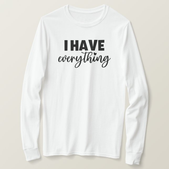 Matchy Apparel "I Have Everything" New Mom Gift LS T Shirt (Design framsida)