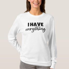 Matchy Apparel "I Have Everything" New Mom Gift LS T Shirt