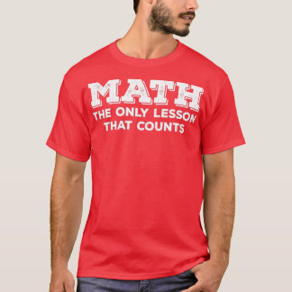 Matematik är den enda lärdom som räknas t shirt