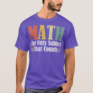 Matematik är den enda Subjekt som räknas som matem T Shirt