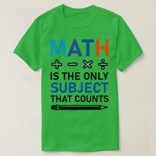 Matematik är det enda Subjekt som räknas matematis T Shirt (Design framsida)