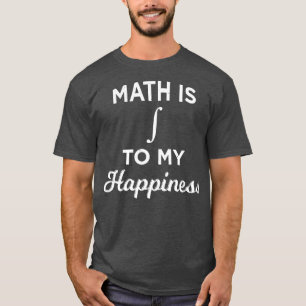 Matematik är okränkbart för min lycka. t shirt