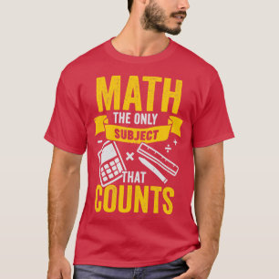 Matematik det enda Subjekt som räknas T Shirt