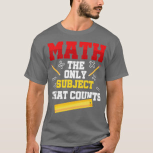 Matematik det enda Subjekt som räknas T Shirt