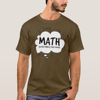Matematik det enda Subjekt som räknas T Shirt