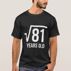 Matematik kvadratrot födelsedag 81 år gammal t shirt