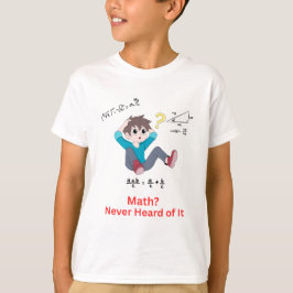 Math? Aldrig hört talas om det T Shirt
