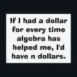 Math Algebra Postcards Vykort<br><div class="desc">Om jag hade en dollar för varje gång Algebra har hjälpt mig,  så hade jag inga dollar.</div>