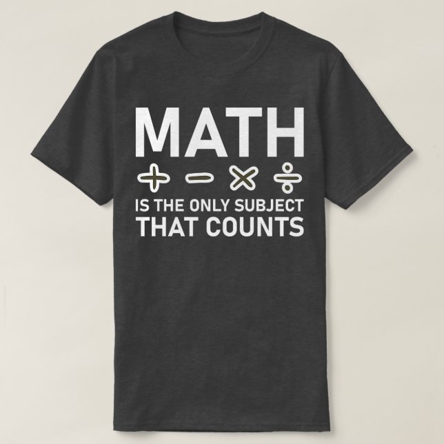 Math är det enda Subjekt som räknas T Shirt (Design framsida)