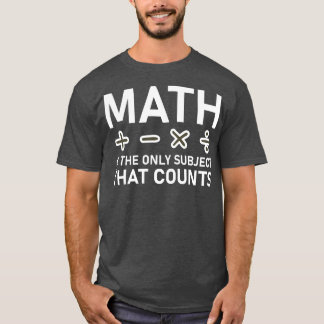 Math är det enda Subjekt som räknas T Shirt