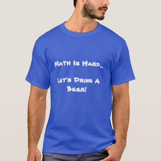 Math är hård, l5At oss dricka en öl Tee Shirt