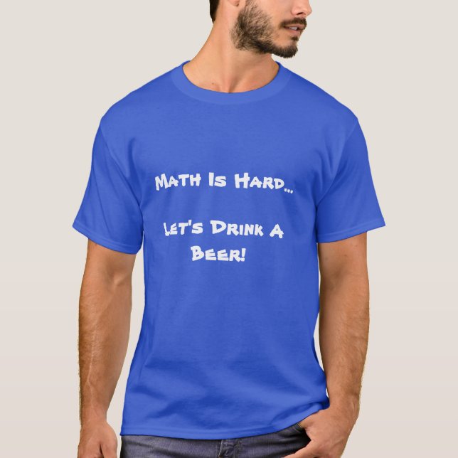 Math är hård, l5At oss dricka en öl Tee Shirt (Framsida)