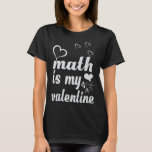 Math är My Valentine Mathematics Teacher Student T Shirt<br><div class="desc">Math är My Valentine Mathematics Teacher Student</div>