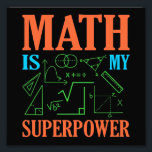 Math är Superpower Teacher Mathematics Math Fototryck<br><div class="desc">Den här bildtanken är för matematik älskare. Den här roliga grafiken/offertkläderna gör alla matematiklärare lycklig.</div>