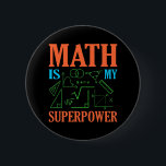 Math är Superpower Teacher Mathematics Math Knapp<br><div class="desc">Den här bildtanken är för matematik älskare. Den här roliga grafiken/offertkläderna gör alla matematiklärare lycklig.</div>