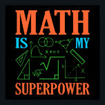 Math är Superpower Teacher Mathematics Math Poster<br><div class="desc">Den här bildtanken är för matematik älskare. Den här roliga grafiken/offertkläderna gör alla matematiklärare lycklig.</div>