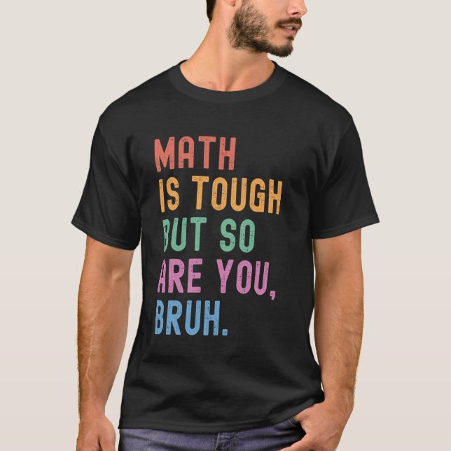Math är Tuff, men är du Bruh Lärare? T Shirt (Framsida)