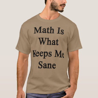 Math är vad jag Behållor Sane T Shirt