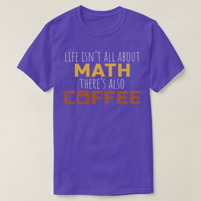 Math Coffee Gift Math Teacher High School College T Shirt (Design framsida)