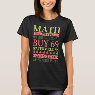 Math den enda Ställe där människor köper 69 vatten T Shirt