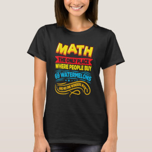 Math Det Enda Stället Där Folk Köper Vattenmeloner T Shirt