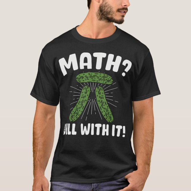 Math Dill With It Pickle Math T Shirt (Framsida)